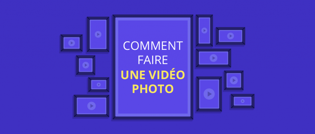 COMMENT FAIRE UNE VIDÉO PHOTO